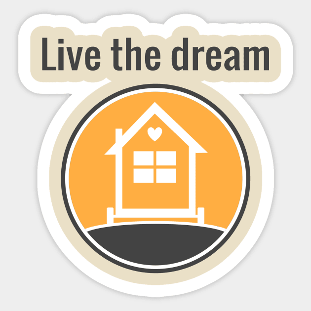 Live the dream - Tiny House Sticker by Love2Dance